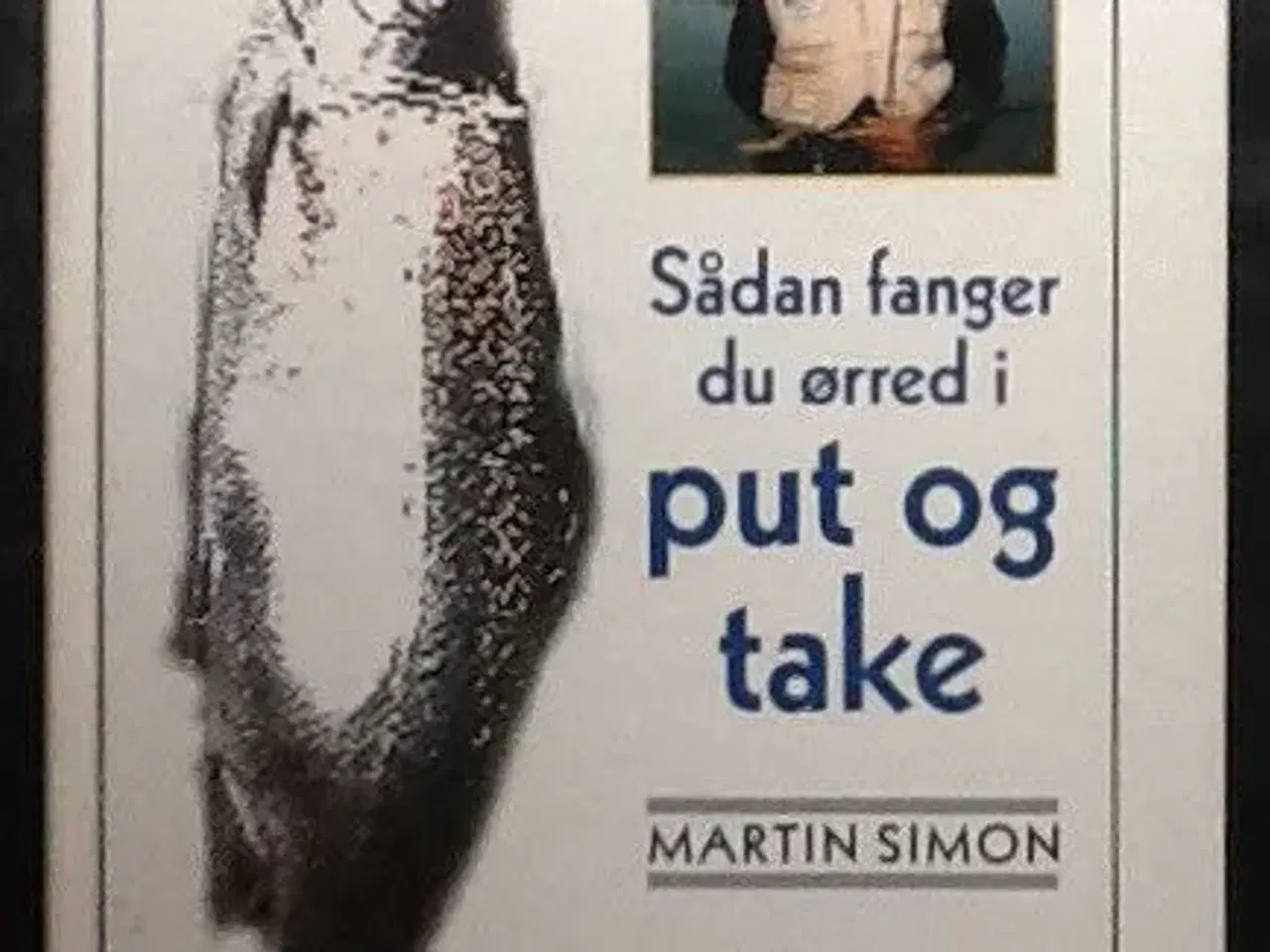 Billede 1 - Martin Simon: Sådan fanger du ørred i put og take