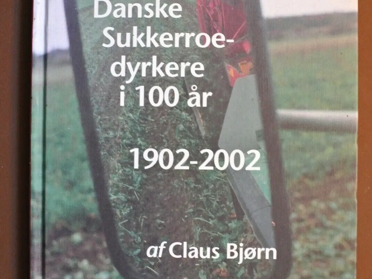 Billede 1 - danske sukkerroedyrkere i 100 år 1902-2002, Af cla