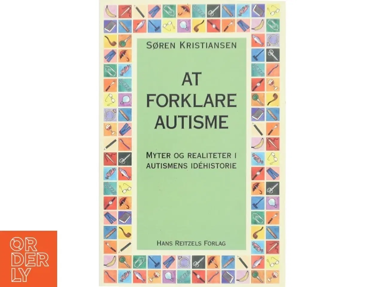 Billede 1 - At forklare autisme : myter og realiteter i autismens idéhistorie af Søren Kristiansen (f. 1971-03-08) (Bog)