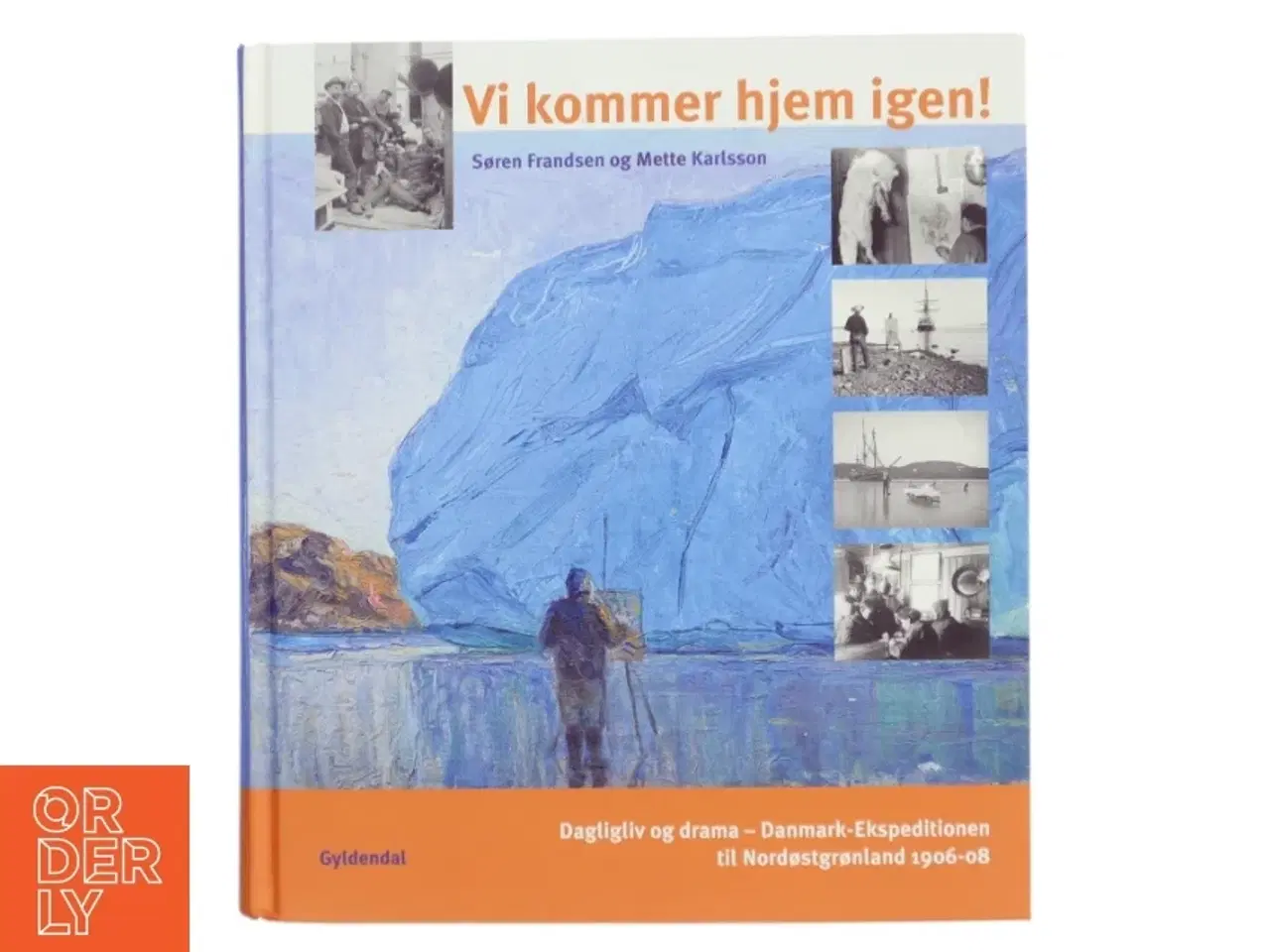 Billede 1 - Vi kommer hjem igen! : dagligliv og drama - Danmark-Ekspeditionen til Nordøstgrønland 1906-08 af Søren Frandsen (f. 1946) (Bog)