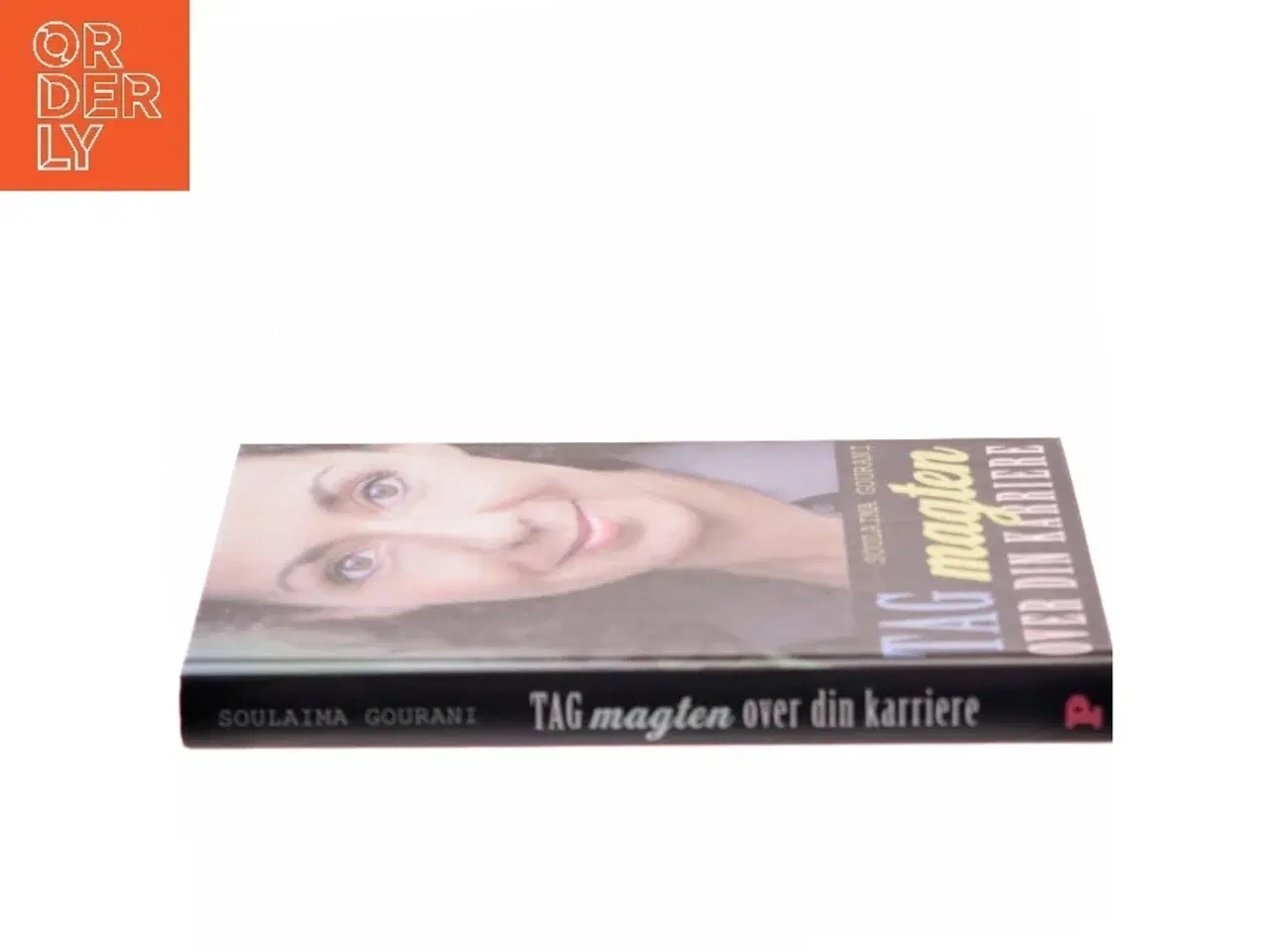 Billede 2 - Tag magten over din karriere : 10 trin til et succesfuldt arbejdsliv af Soulaima Gourani (Bog)