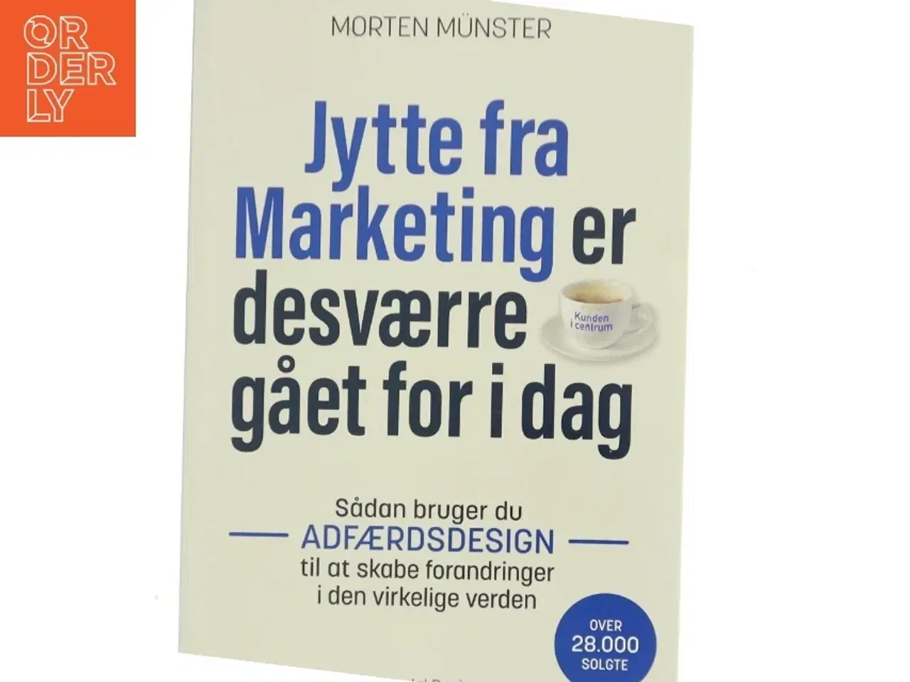 Billede 1 - Jytte fra Marketing er desværre gået for i dag : sådan bruger du adfærdsdesign til at skabe forandringer i den virkelige verden af