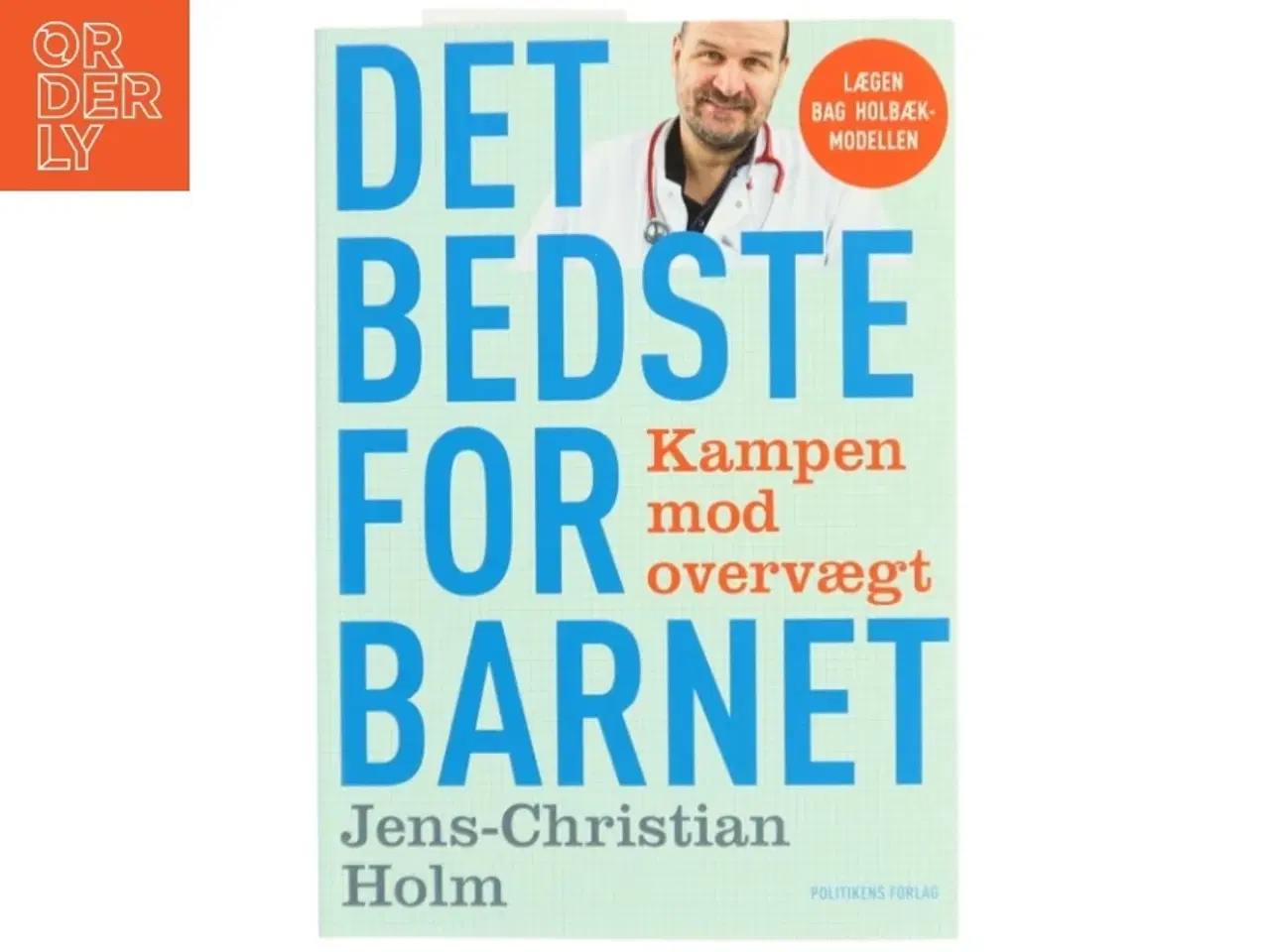 Billede 1 - Det bedste for barnet : kampen mod overvægt af Jens-Christian Holm (Bog)