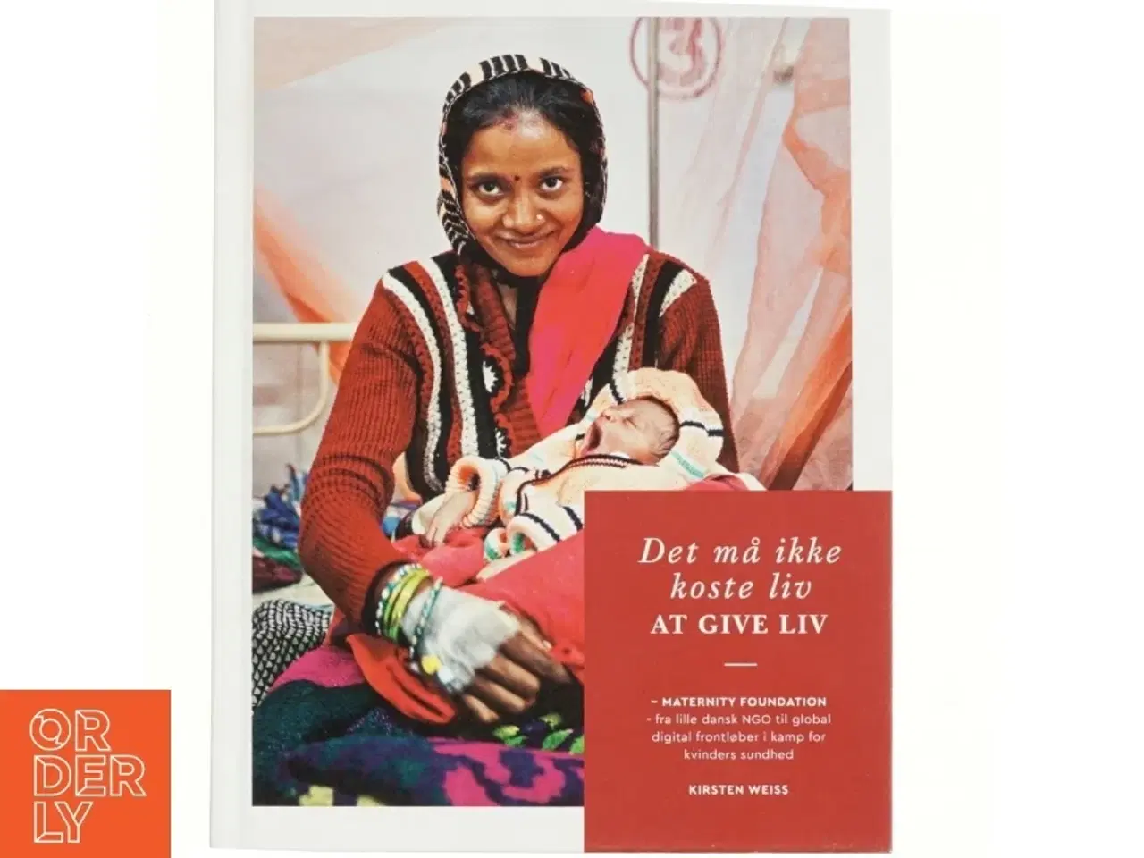 Billede 1 - Det må ikke koste liv at give liv : Maternity Foundation - fra lille dansk NGO til global digital frontløber i kamp for kvinders sundhed af