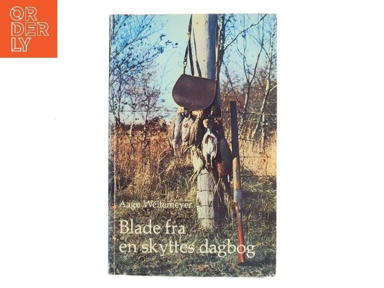 Billede 1 - Blade fra en skyttes dagbog af Aage Weitemeyer (Bog)