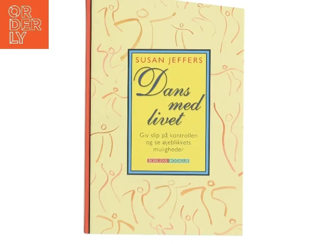 Billede 1 - Dans med livet : giv slip på kontrollen og se øjeblikkets muligheder af Susan J. Jeffers (Bog)
