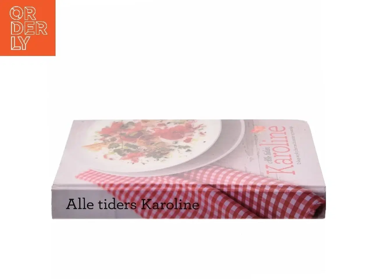 Billede 2 - Alle tiders Karoline : en kogebog krydret med historier og nostalgi (Bog)