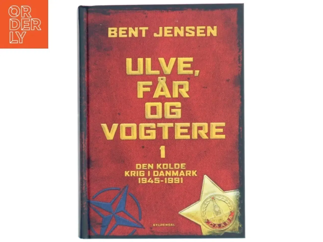 Billede 1 - &#39;Ulve, får og vogtere 1 - Den kolde krig i Danmark 1945-1991&#39; af Bent Jensen (bog) fra Gyldendal