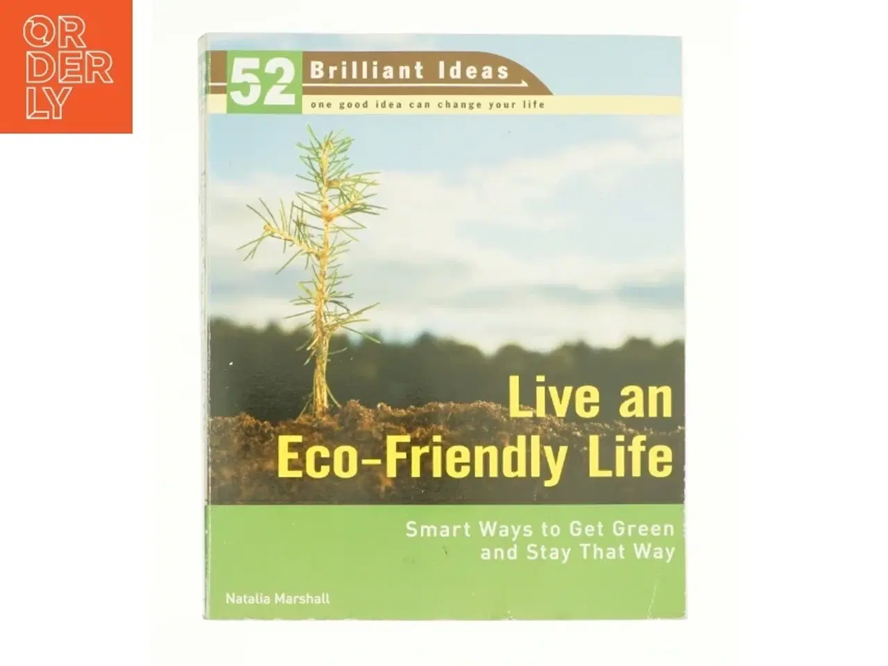 Billede 1 - Live an Eco-Friendly Life (52 Brilliant Ideas): Smart Ways to Get Green and Stay That Way af Natalia Marshall (Bog)