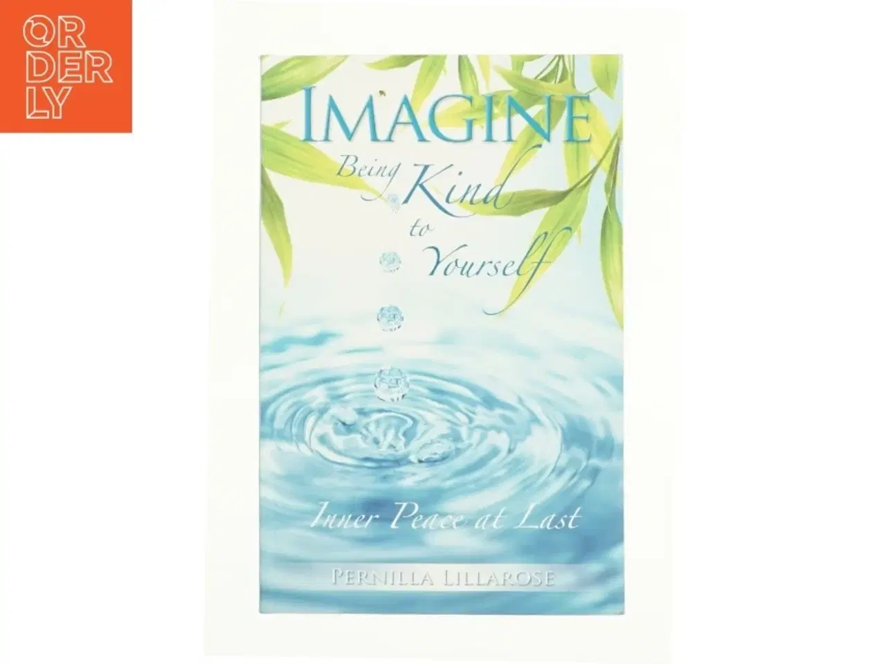 Billede 1 - Imagine Being Kind to Yourself -- Inner Peace at Last af Pernilla Lillarose (Bog)