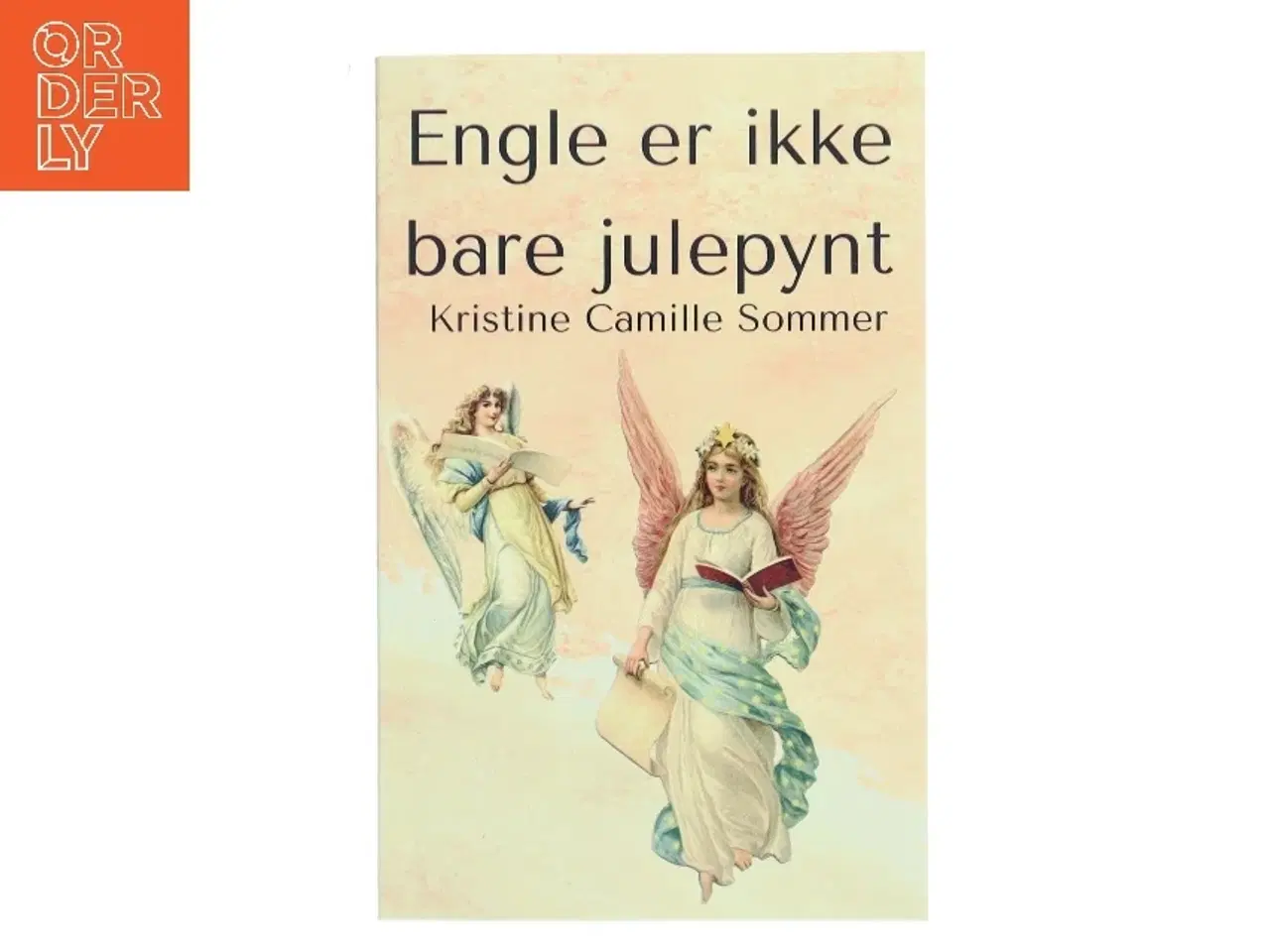 Billede 1 - Engle er ikke bare julepynt af Kristine Camille Sommer (Bog)