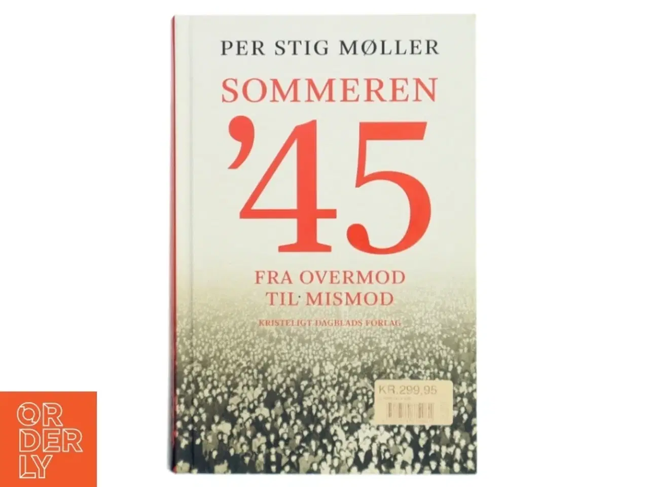 Billede 1 - Sommeren &#39;45 : fra overmod til mismod af Per Stig Møller (f. 1942) (Bog)