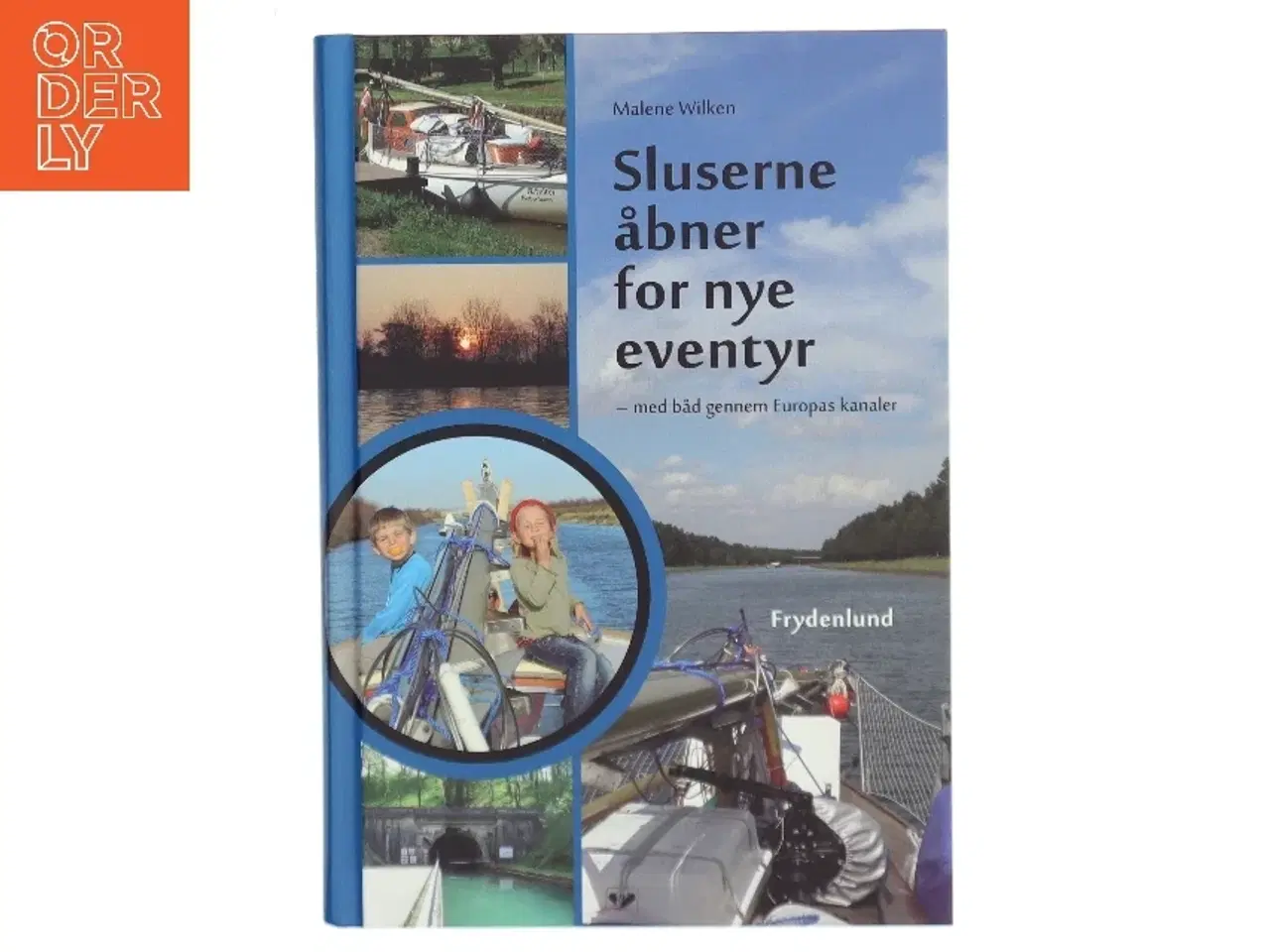 Billede 1 - Sluserne åbner for nye eventyr : med båd gennem Europas kanaler af Malene Wilken (Bog)