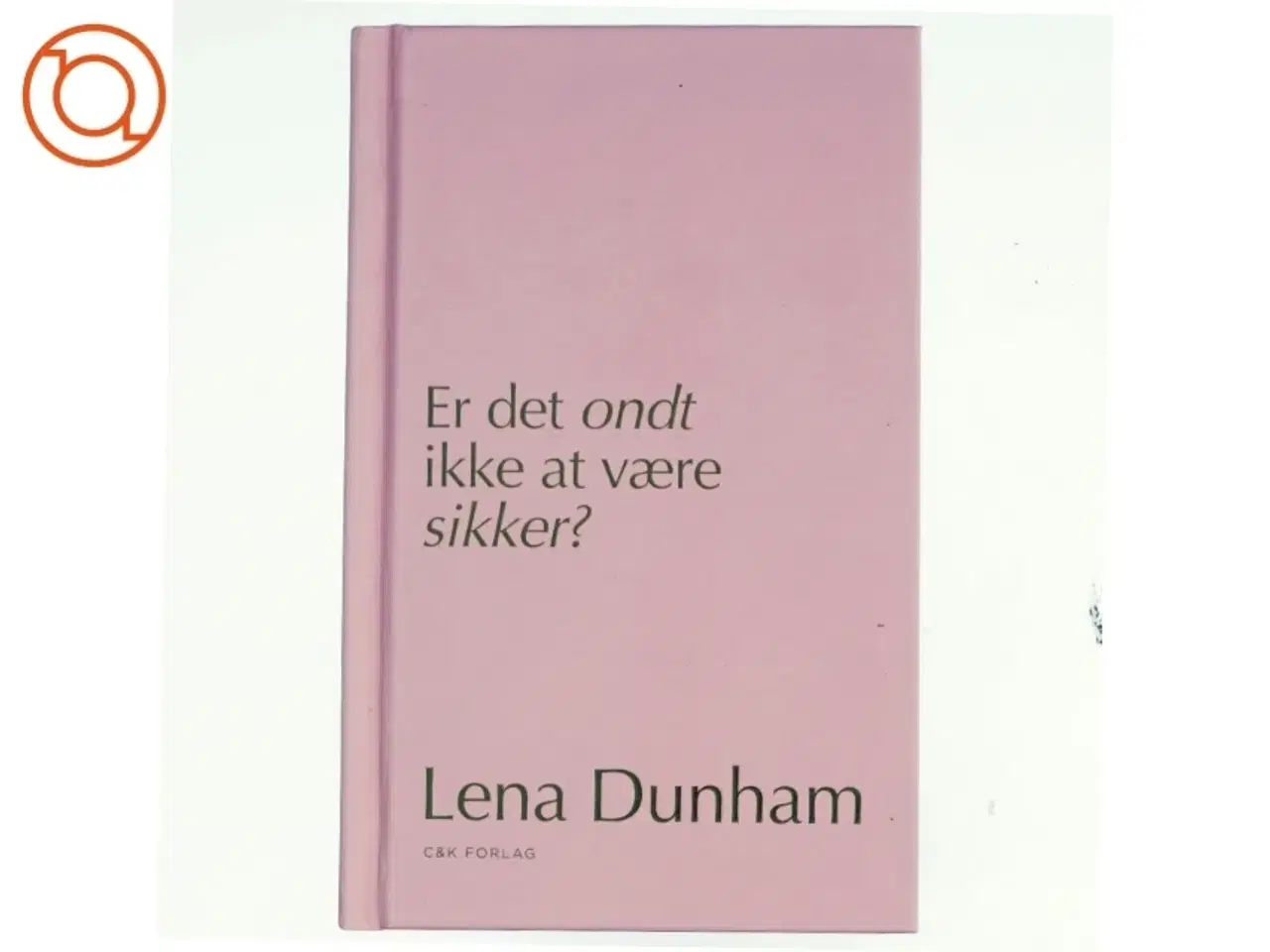 Billede 1 - Er det ondt ikke at være sikker? : dagbogsoptegnelser af Lena Dunham (Bog)