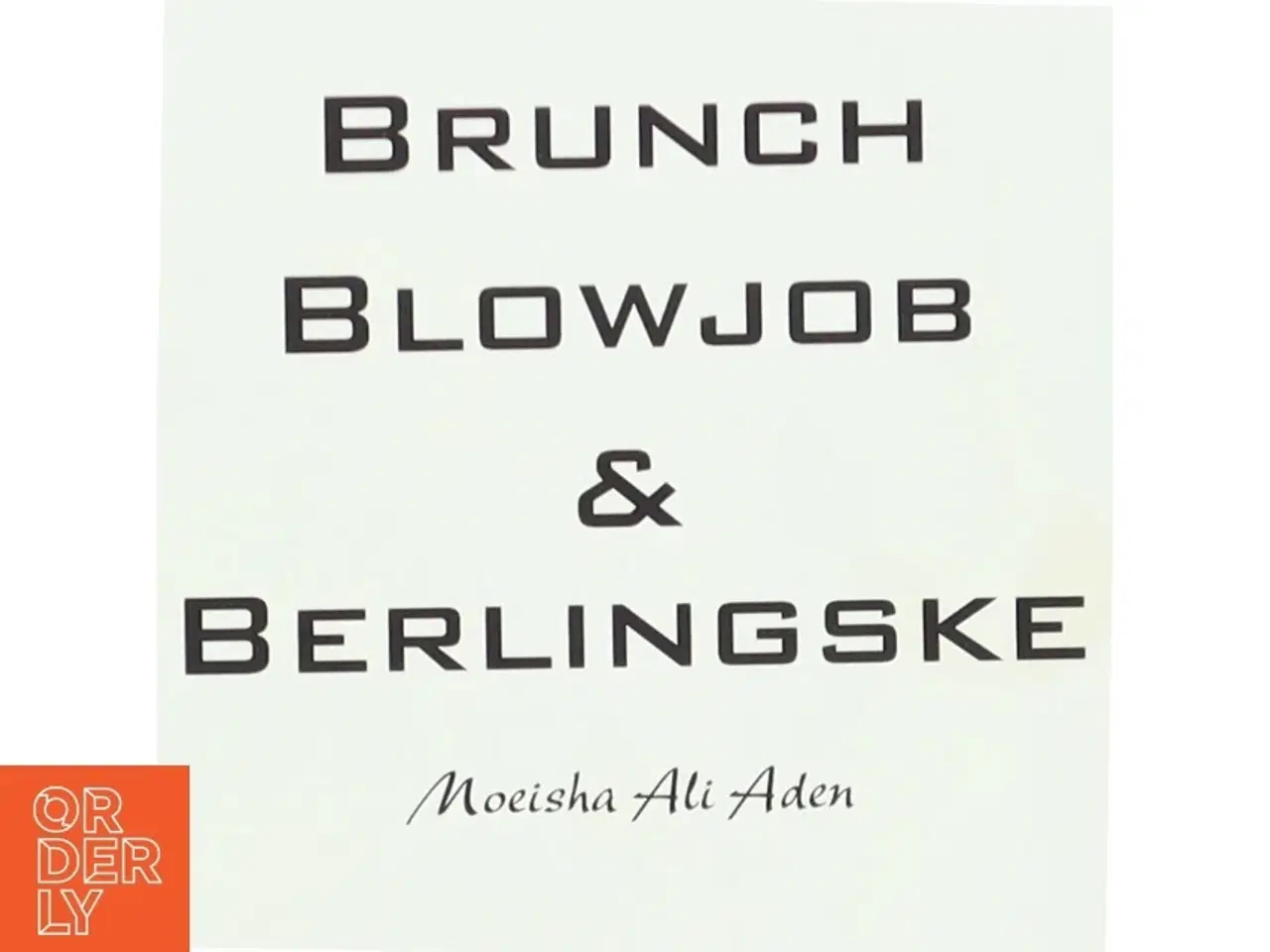 Billede 1 - Brunch, Blowjob og Berlingske af Noeisha Ali Aden (Digtsamling)