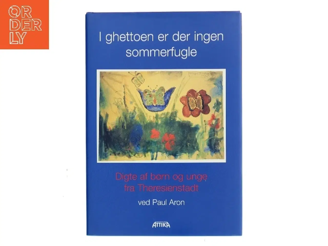 Billede 1 - I ghettoen er der ingen sommerfugle : digte af børn og unge fra Theresienstadt af Paul Aron (Bog)