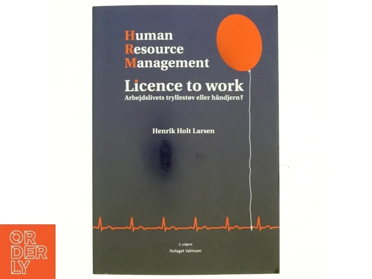 Billede 1 - Human resource management : licence to work : arbejdslivets tryllestøv eller håndjern? af Henrik Holt Larsen (Bog)