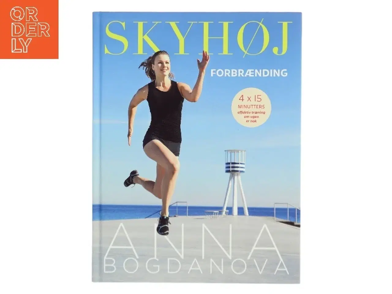 Billede 1 - Skyhøj forbrænding : 4×15 minutters effektiv træning om ugen er nok af Anna Bogdanova (Bog)