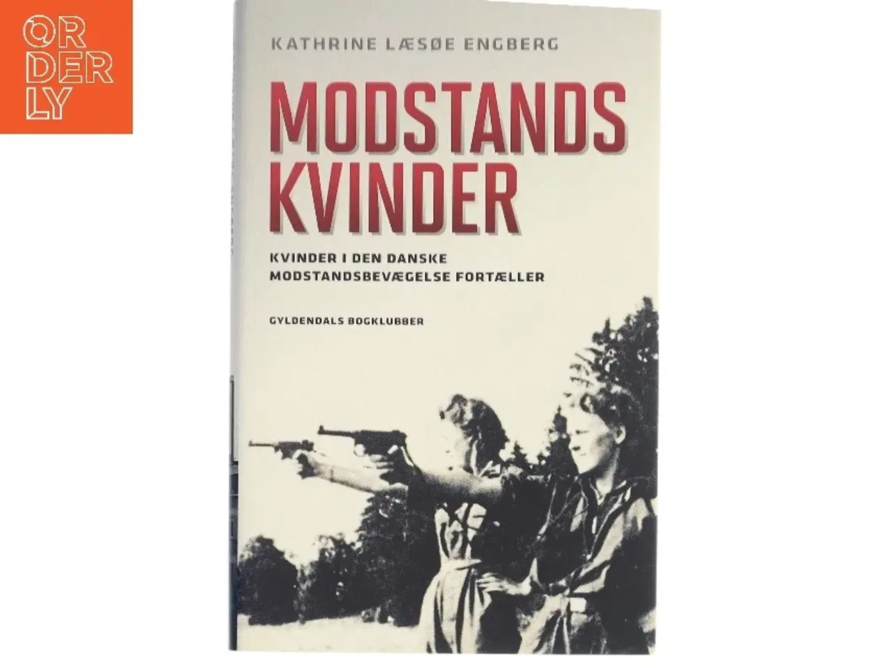 Billede 1 - Modstandskvinder : kvinder i den danske modstandsbevægelse fortæller af Kathrine Læsøe Engberg (Bog)