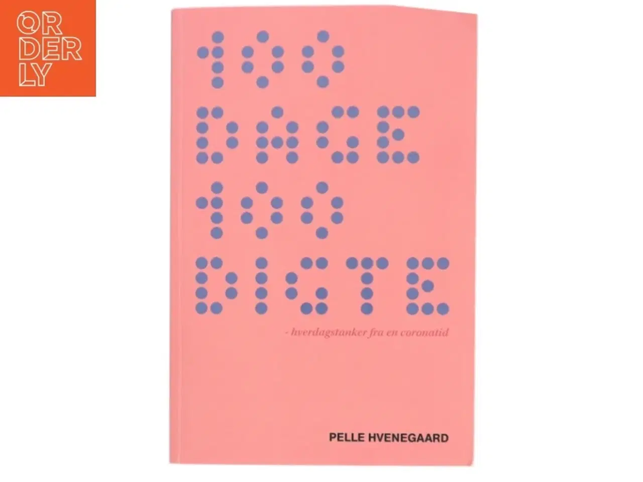 Billede 1 - 100 dage 100 digte : hverdagstanker fra en coronatid af Pelle Hvenegaard (Bog)