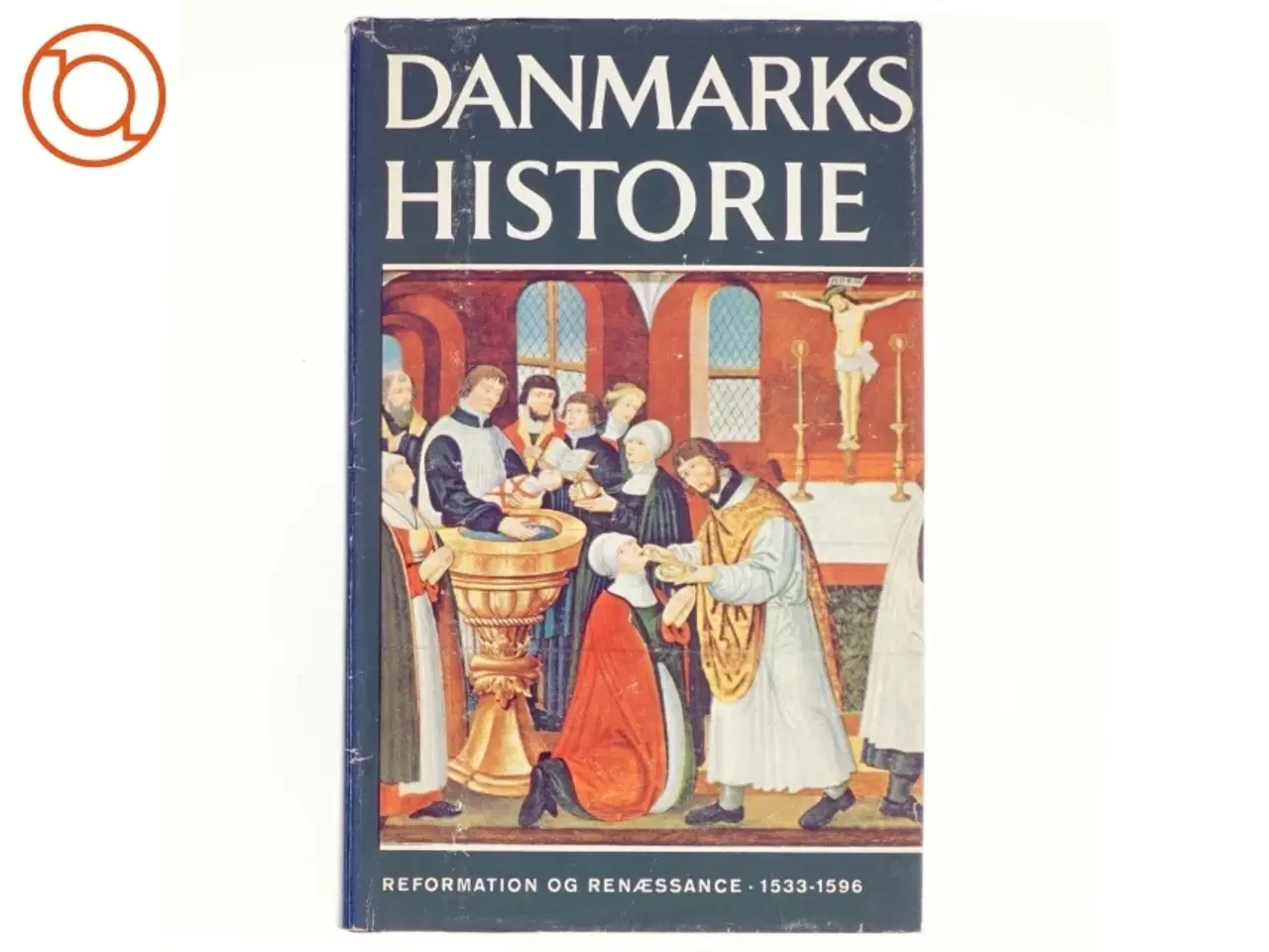 Billede 1 - Danmarks Historie Bind 6: Reformation og Renæssance 1533-1596