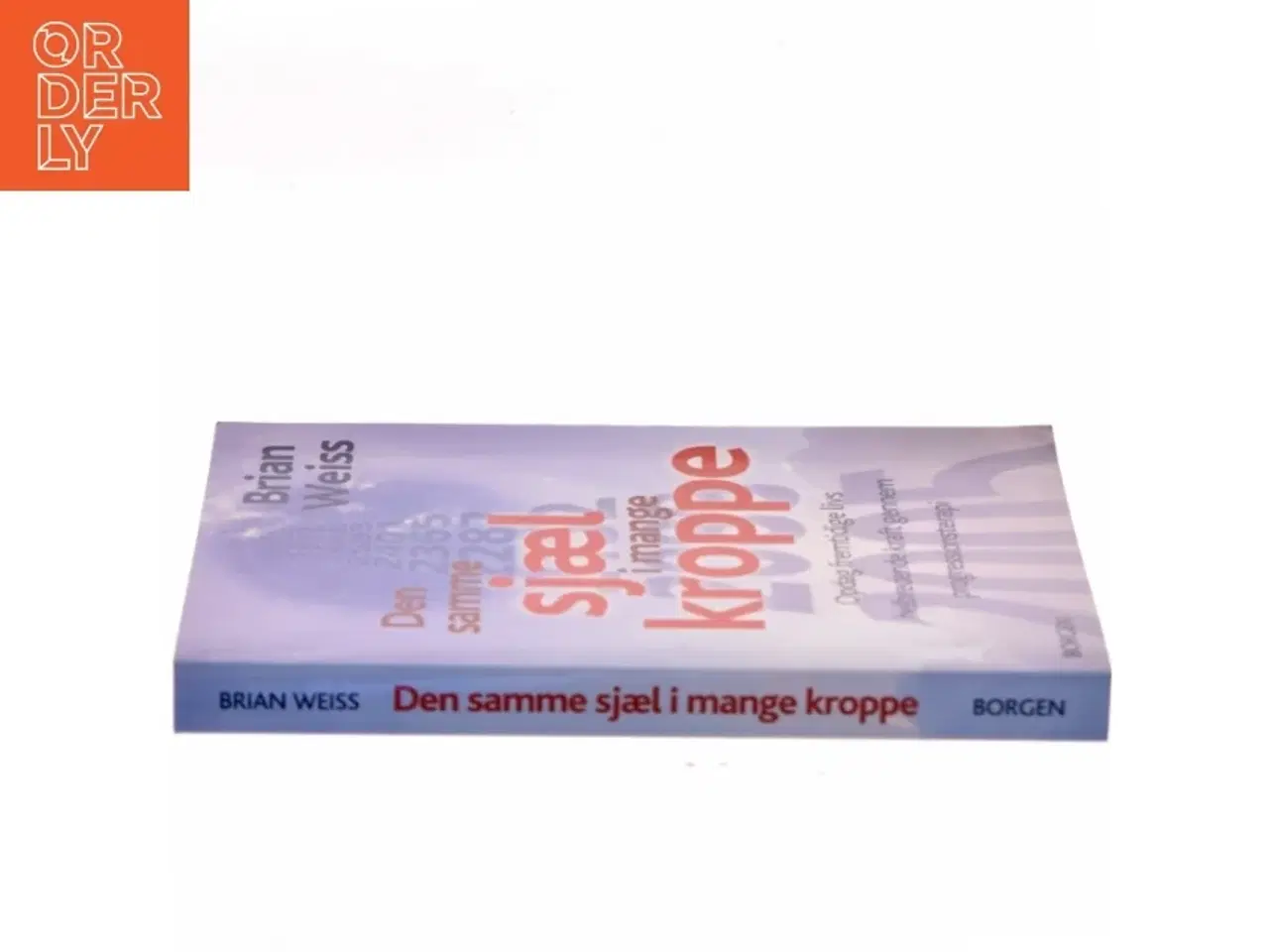 Billede 2 - Den samme sjæl i mange kroppe : opdag fremtidige livs helbredende kraft gennem progressionsterapi af Brian L. Weiss (Bog)