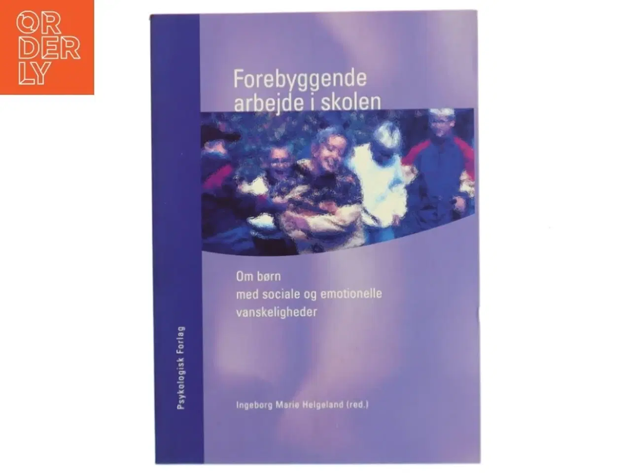 Billede 1 - Forebyggende arbejde i skolen : om børn med sociale og emotionelle vanskeligheder af Ingeborg Marie Helgeland (Bog)