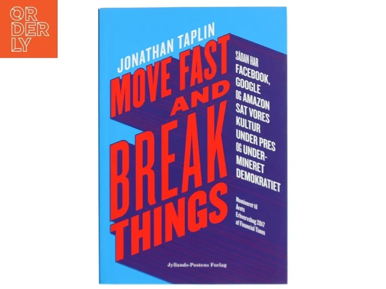 Billede 1 - Move fast and break things : sådan har Google, Facebook og Amazon sat vores kultur under pres og undermineret demokratiet af Jonathan Taplin (Bog