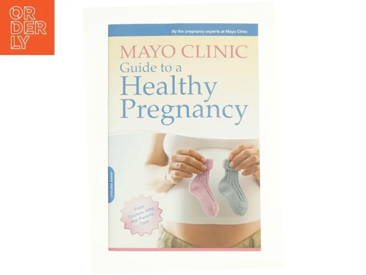Billede 1 - Mayo Clinic Guide to a Healthy Pregnancy : from Doctors Who Are Parents, Too! af Mayo Clinic (Bog)