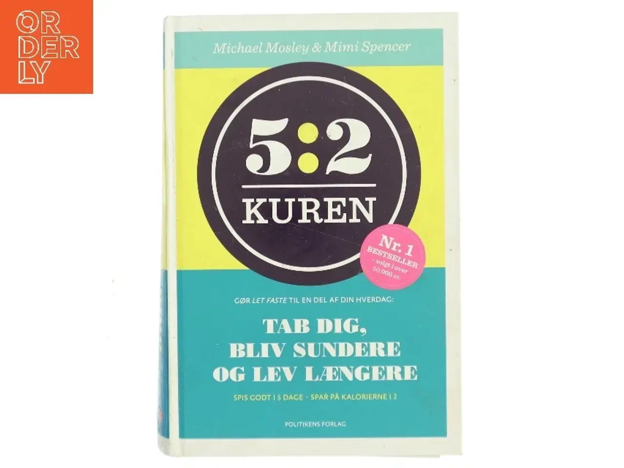 Billede 1 - 5:2 kuren : gør let faste til en del af din hverdag : tab dig, bliv sundere og lev længere af Michael Mosley (Bog)