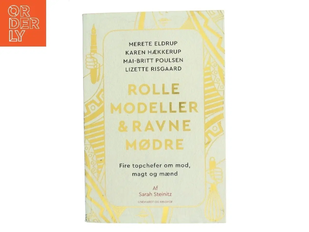 Billede 1 - Rollemodeller & ravnemødre : fire topchefer om mod, magt og mænd af Sarah Steinitz (Bog)