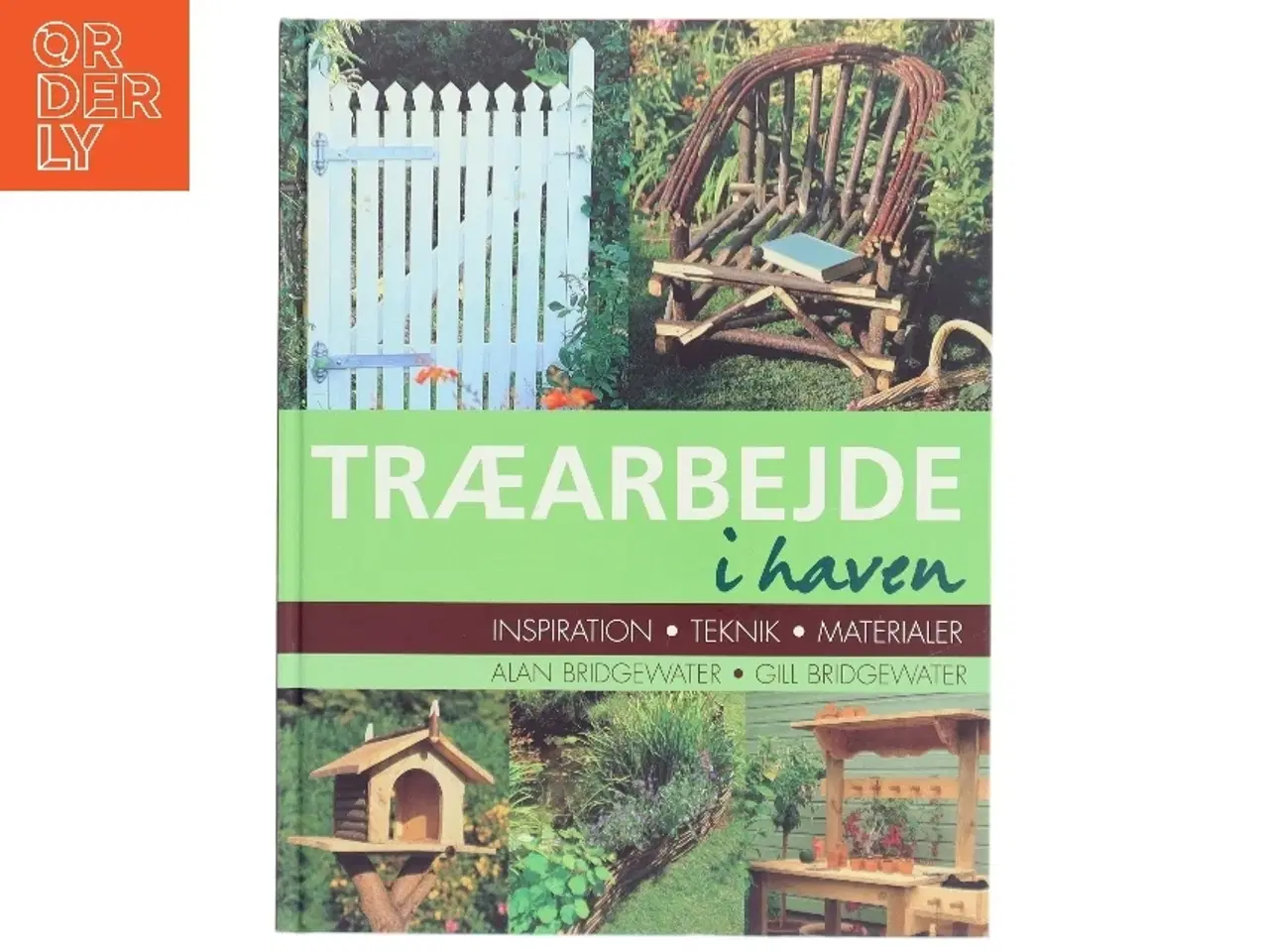 Billede 1 - Træarbejde i haven : inspiration, teknik, materialer af Alan Bridgewater (Bog)