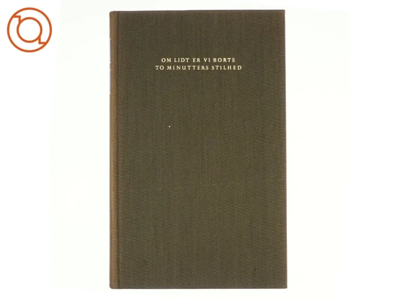 Billede 1 - Om lidt er vi borte, to minutters stilhed af H.C.Branner