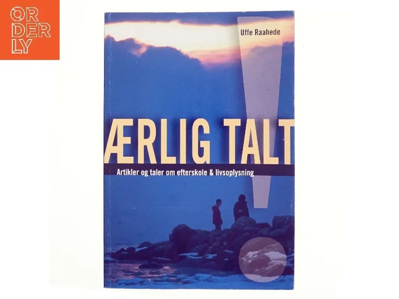 Billede 1 - Ærlig talt! : artikler og taler om efterskole og livsoplysning af Uffe Raahede (Bog)