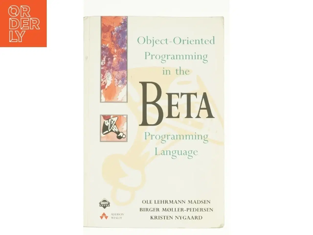 Billede 1 - Object-Oriented Programming in the BETA Programming Language by Ole L., Nygaard, Kristen, Miller, B. P. Madsen af Madsen, Ole Lehrmann / Nygaard, Kris