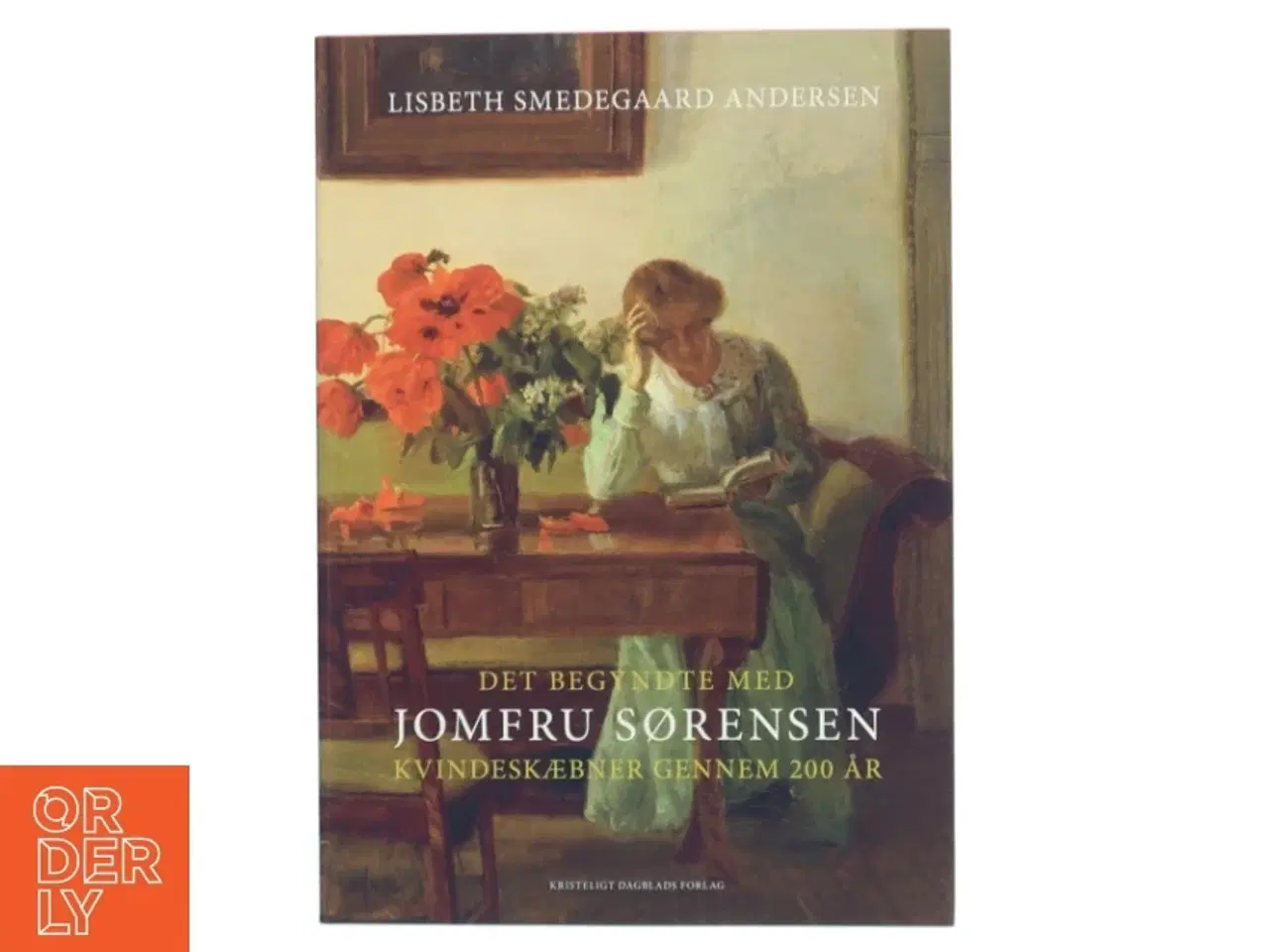 Billede 1 - Det begyndte med Jomfru Sørensen : kvindeskæbner gennem 200 år af Lisbeth Smedegaard Andersen (Bog)