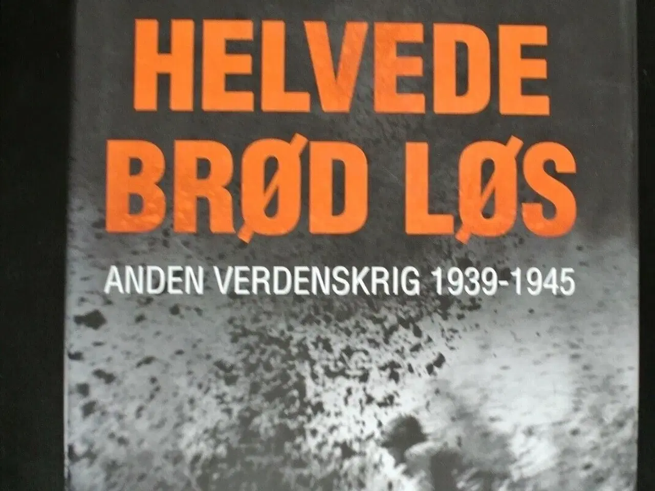 Billede 1 - helvede brød løs - anden verdenskrig 1939-1945, af