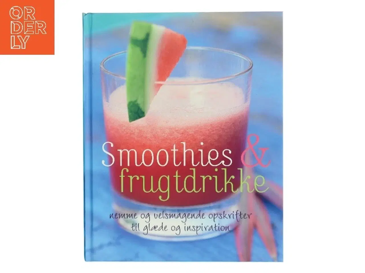 Billede 1 - Smoothies & frugtdrikke : nemme og velsmagende opskrifter til glæde og inspiration af Stevan Paul (Bog)