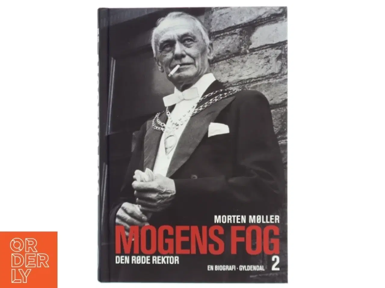 Billede 1 - Mogens Fog : en biografi. 1, Fra modstandshelt til landsforræder af Morten Møller (f. 1978) (Bog)