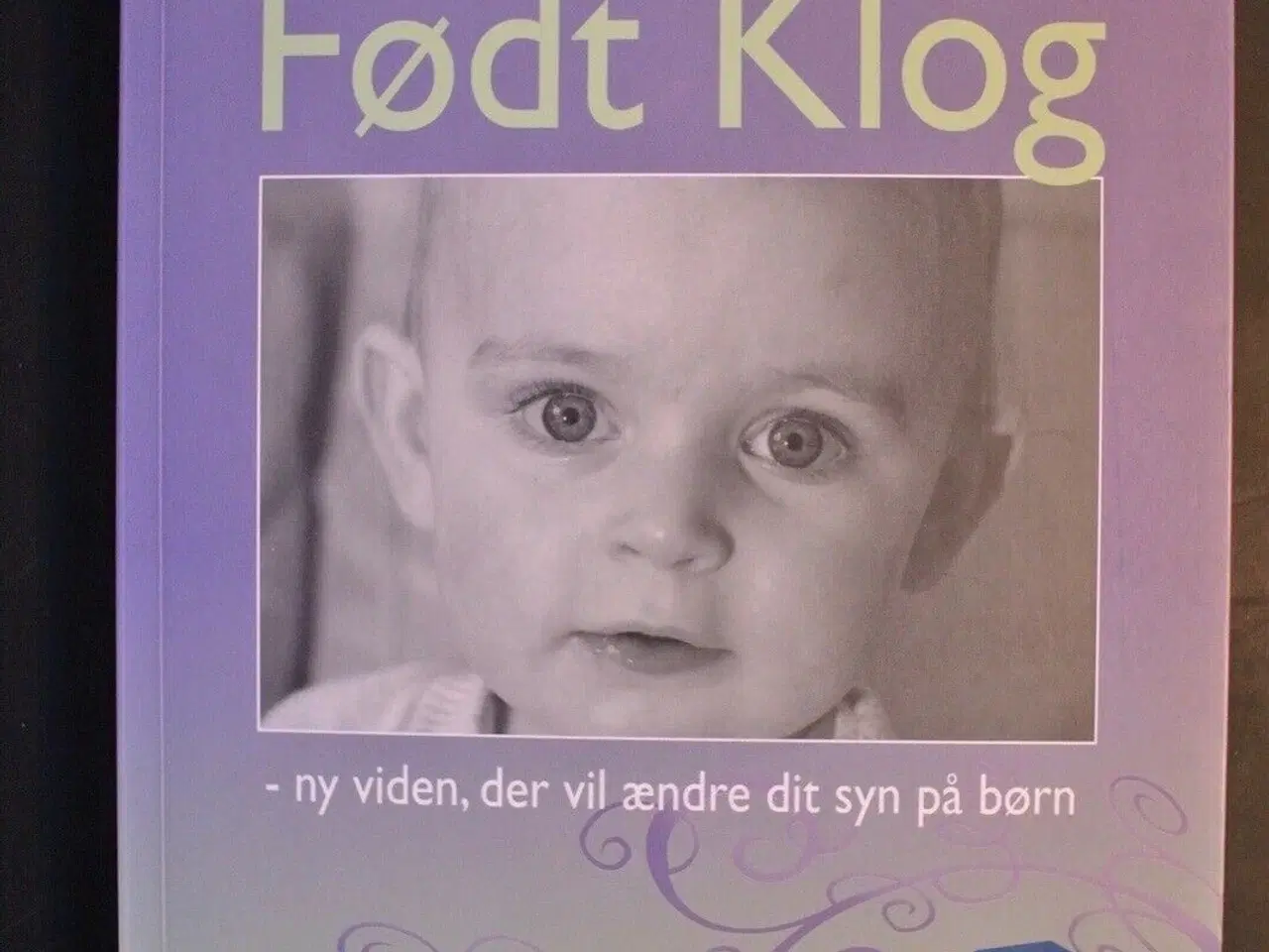 Billede 1 - født klog ny viden der vil ændre dit syn på børn, 
