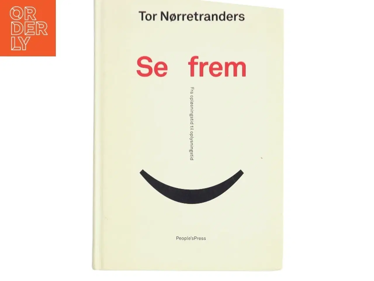 Billede 1 - Se frem : fra opløsningstid til oplysningstid af Tor Nørretranders (Bog)