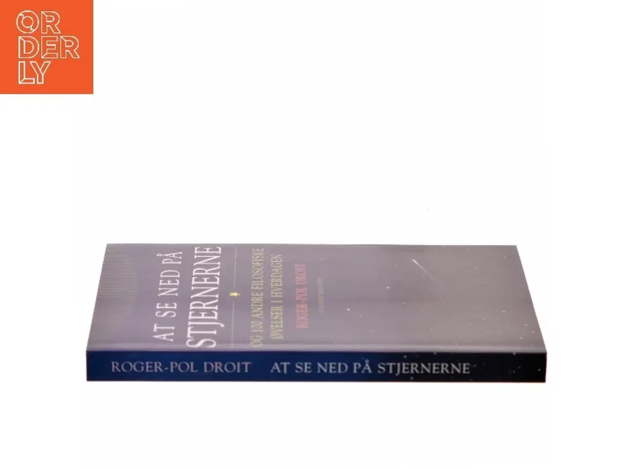 Billede 2 - At se ned på stjernerne og 100 andre filosofiske øvelser i hverdagen af Roger-Pol Droit (Bog)