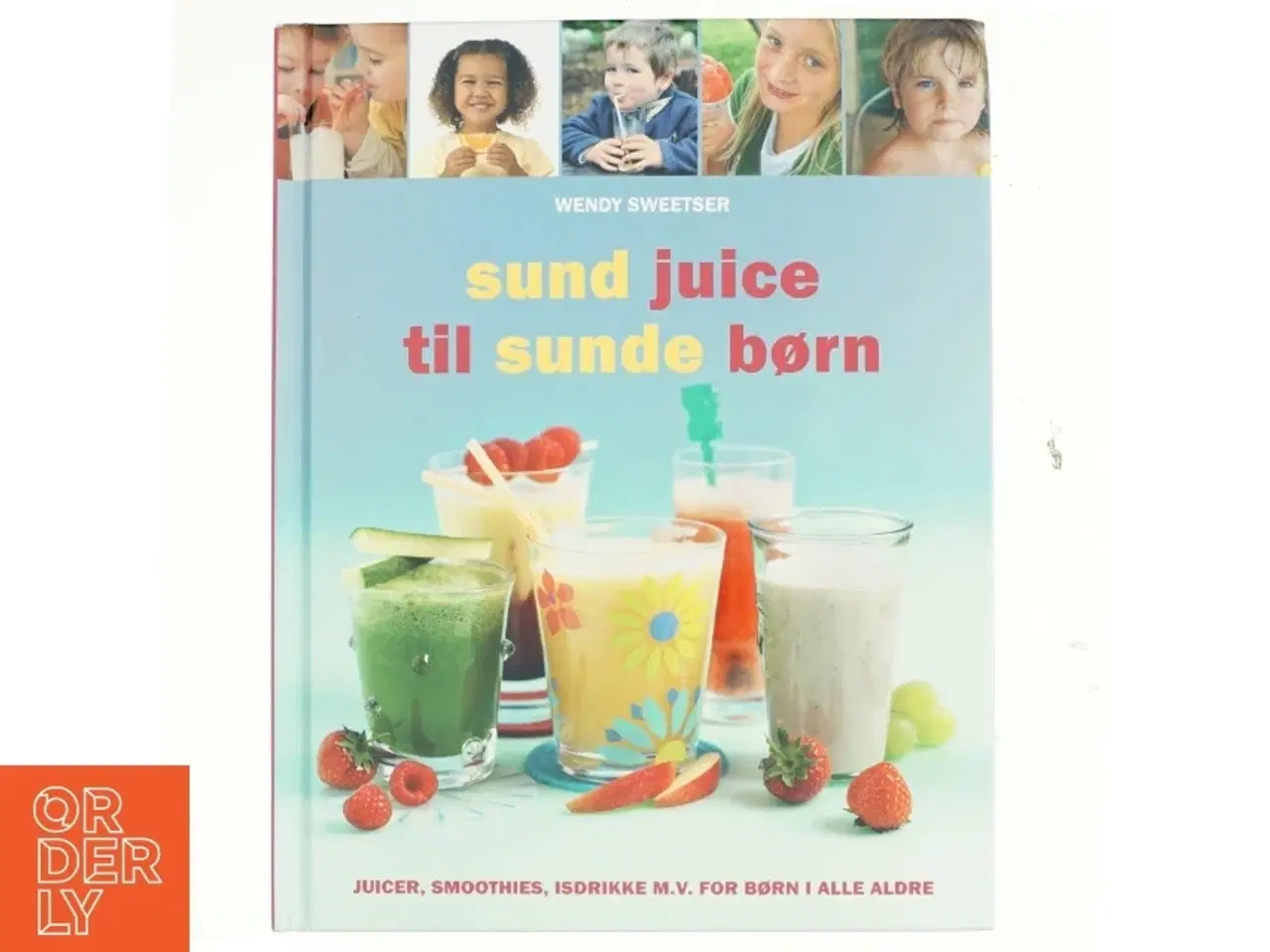 Billede 1 - Sund juice til sunde børn af Wendy Sweetser (Bog)