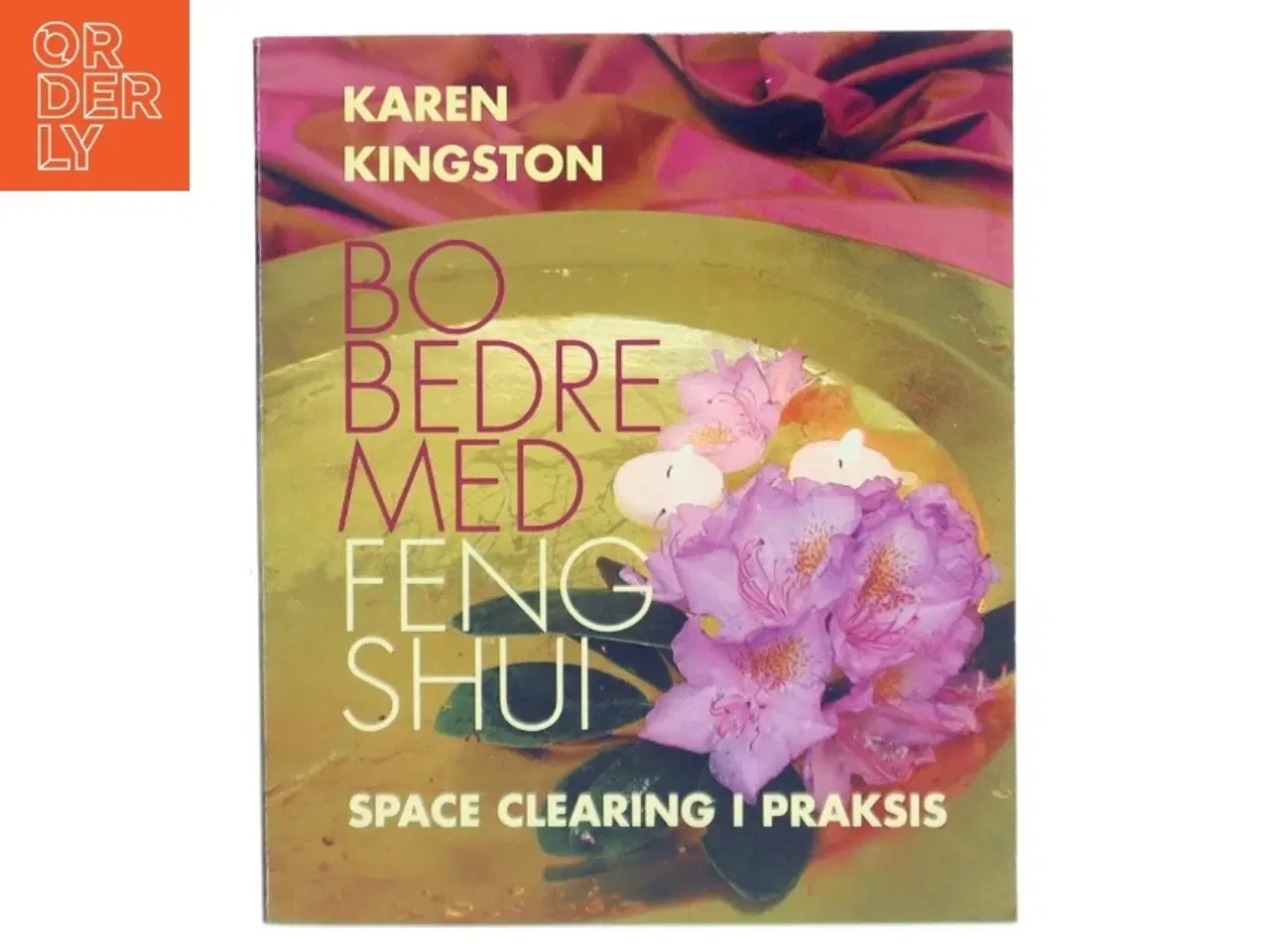 Billede 1 - Bo bedre med Feng Shui : space clearing i praksis af Karen Kingston (Bog)
