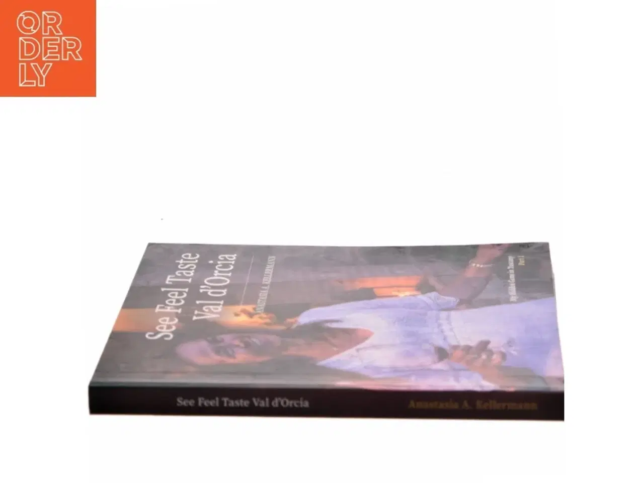 Billede 2 - See Feel Taste Val d'Orcia af Anastasia A. Kellermann (Bog)
