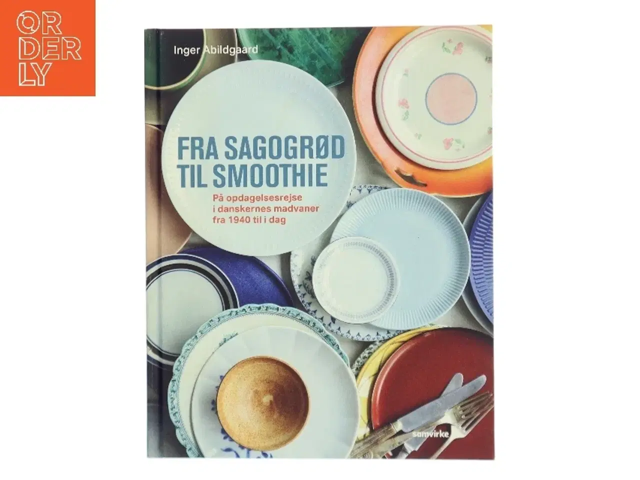 Billede 1 - Fra sagogrød til smoothie : på opdagelsesrejse i danskernes madvaner fra 1940 til i dag af Inger Abildgaard (Bog)