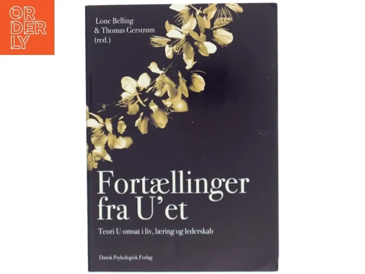 Billede 1 - Fortællinger fra U'et : teori U omsat i liv, læring og lederskab (Bog)