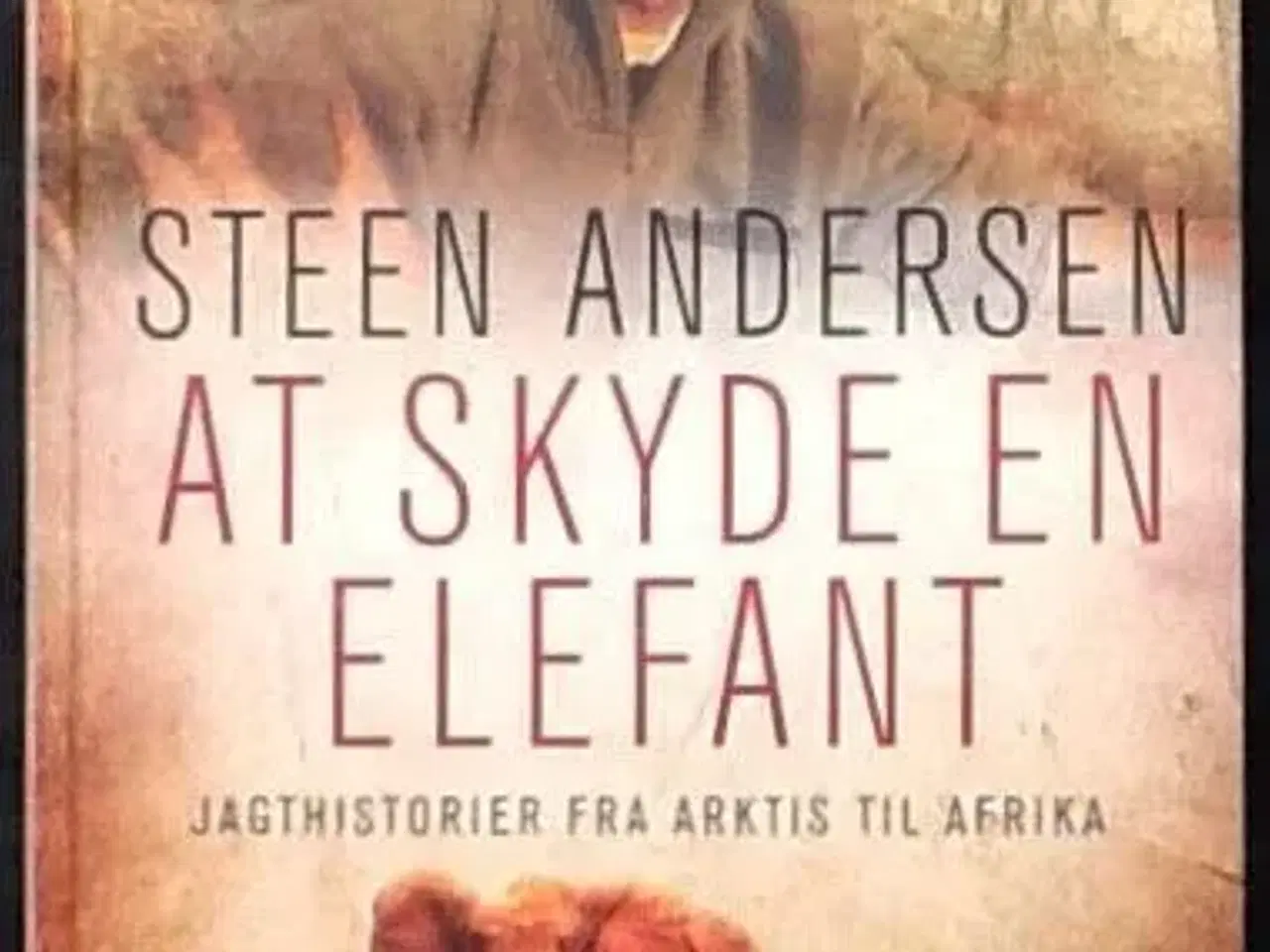 Billede 1 - Steen Andersen: At skyde en elefant -jagthistorier