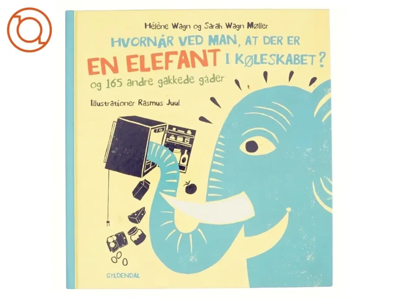 Billede 1 - Hvornår Ved Man, at Der Er en Elefant i Køleskabet? - Og 165 Andre Gakkede Gåder af Hél&#232;ne Wagn, Sarah Wagn Møller (Bog)