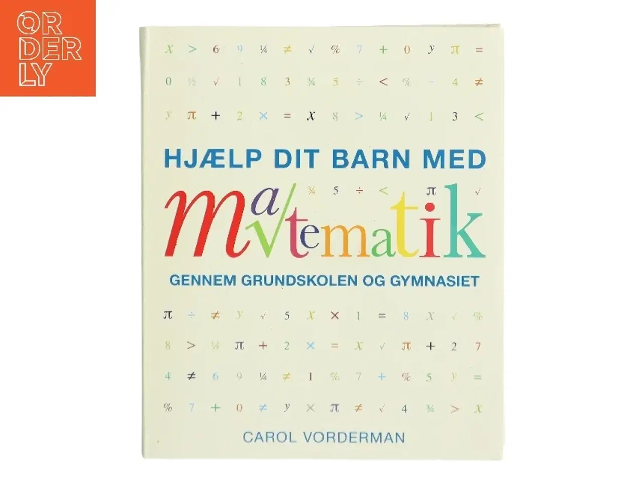 Billede 1 - Hjælp dit barn med matematik gennem grundskolen og gymnasiet af Carol Vorderman (Bog)